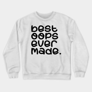 Best oops ever made Crewneck Sweatshirt